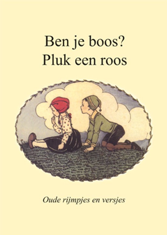 Ben je boos? Pluk een roos (oude versjes en rijmpjes)